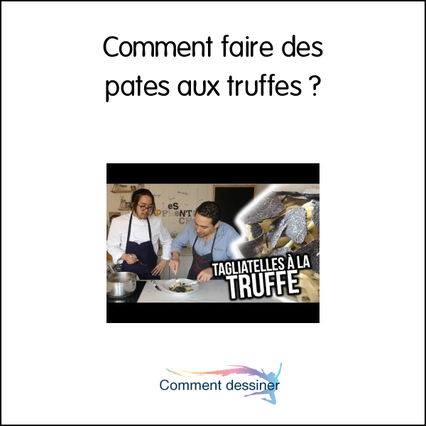 Comment faire des pates aux truffes